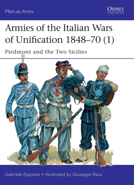 Armies of the Italian Wars of Unification 1848–70 (1) : Piedmont and the Two Sicilies, PDF eBook