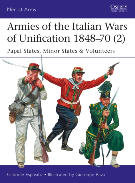 Armies of the Italian Wars of Unification 1848–70 (2) : Papal States, Minor States & Volunteers, EPUB eBook