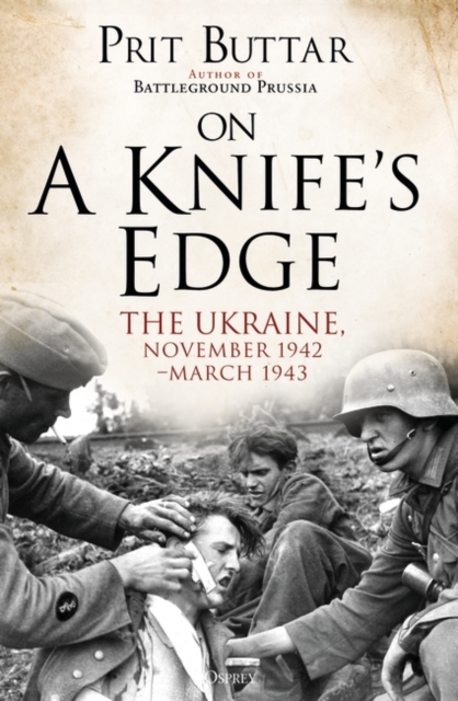 On a Knife's Edge : The Ukraine, November 1942 March 1943, EPUB eBook