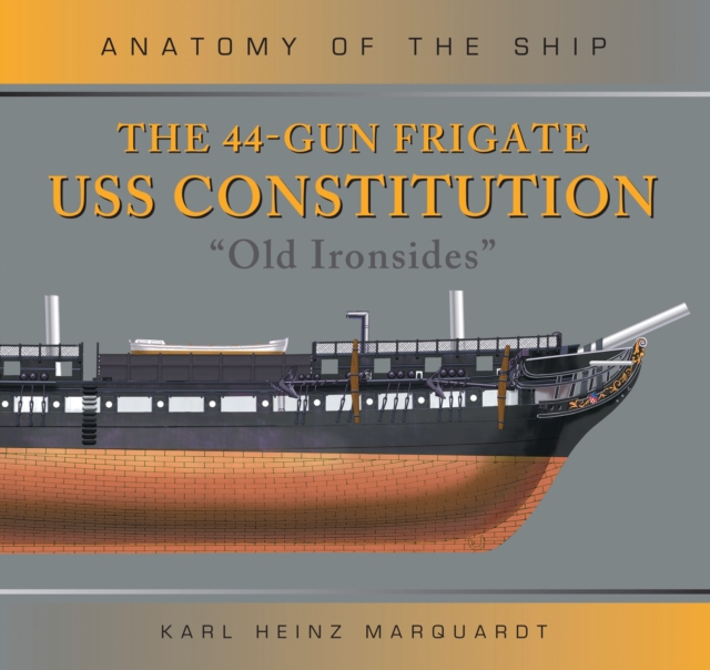 The 44-Gun Frigate USS Constitution 'Old Ironsides', Hardback Book
