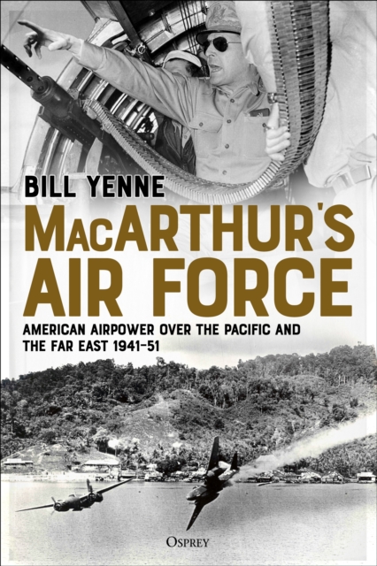 MacArthur’s Air Force : American Airpower over the Pacific and the Far East, 1941–51, Hardback Book