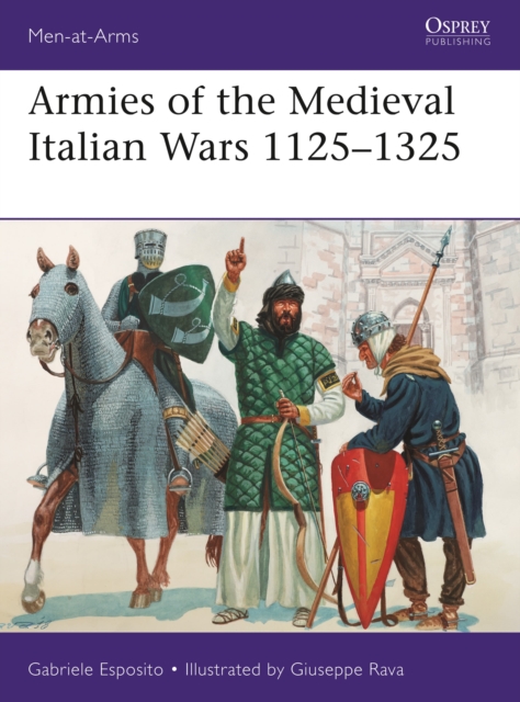 Armies of the Medieval Italian Wars 1125-1325, Paperback / softback Book