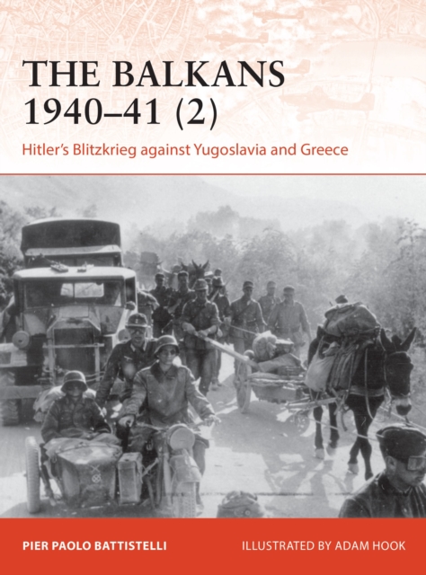 The Balkans 1940–41 (2) : Hitler's Blitzkrieg against Yugoslavia and Greece, Paperback / softback Book