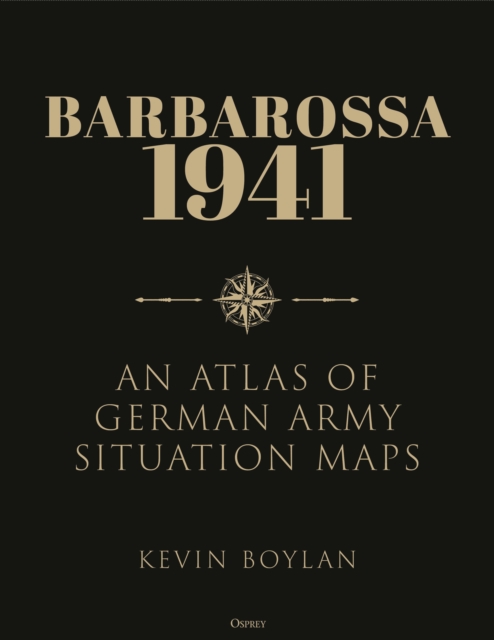 Barbarossa 1941 : An Atlas of German Army Situation Maps, Hardback Book