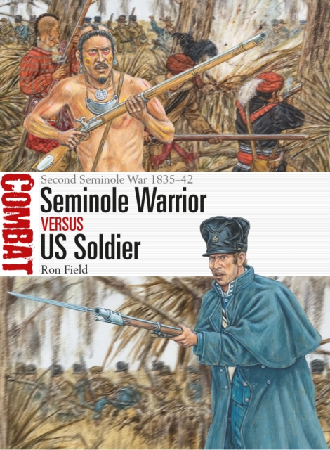 Seminole Warrior vs US Soldier : Second Seminole War 1835-42, Paperback / softback Book