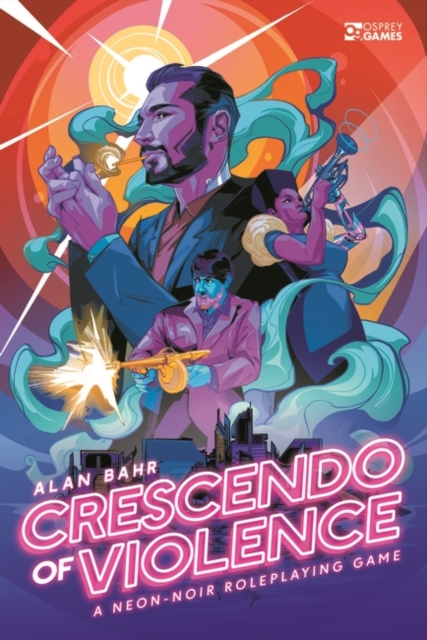 Crescendo of Violence : A Neon-Noir Roleplaying Game, EPUB eBook