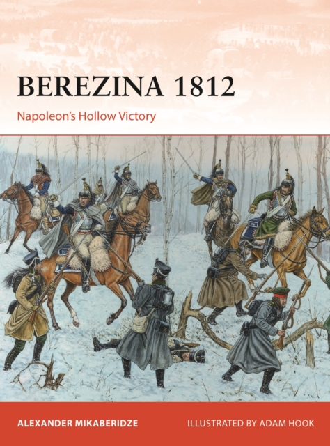 Berezina 1812 : Napoleon’s Hollow Victory, Paperback / softback Book