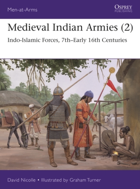 Medieval Indian Armies (2) : Indo-Islamic Forces, 7th–Early 16th Centuries, Paperback / softback Book