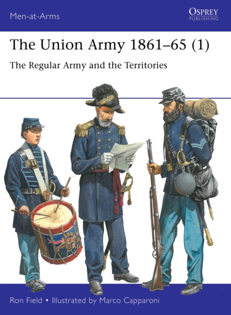 The Union Army 1861-65 (1) : The Regular Army and the Territories, Paperback / softback Book