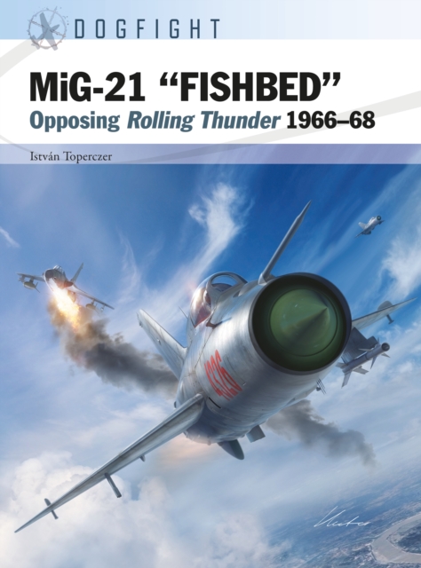 MiG-21 “FISHBED” : Opposing Rolling Thunder 1966–68, PDF eBook