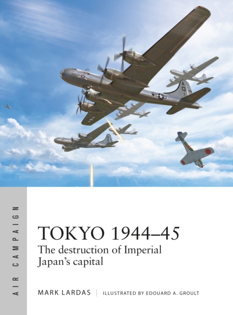 Tokyo 1944 45 : The destruction of Imperial Japan's capital, EPUB eBook