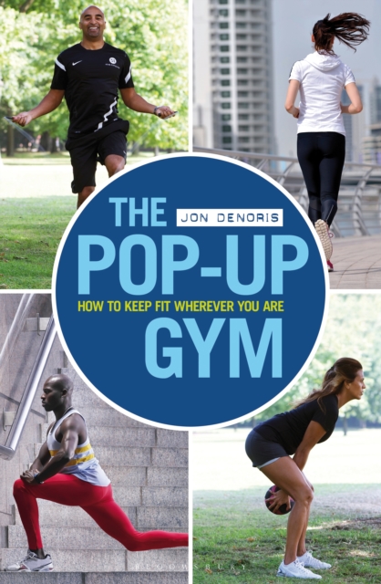 The Pop-up Gym : How to Keep Fit Wherever You Are, EPUB eBook