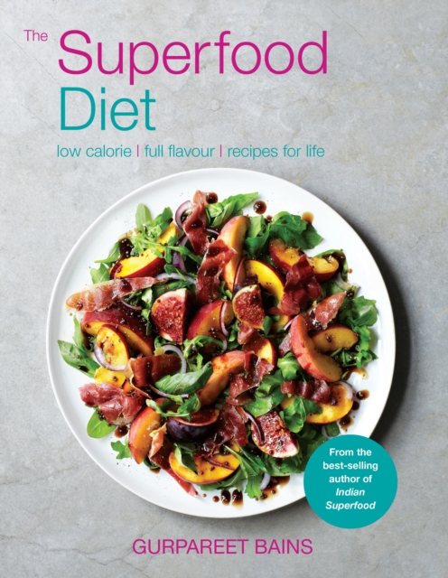 The Superfood Diet : Low calorie - full flavour - recipes for life, Paperback / softback Book