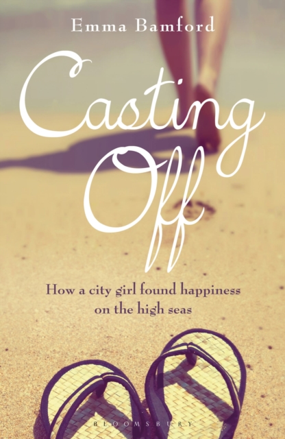 Casting Off : How a City Girl Found Happiness on the High Seas, Paperback / softback Book