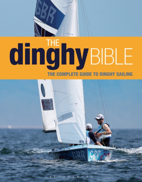 The Dinghy Bible : The Complete Guide for Novices and Experts, EPUB eBook