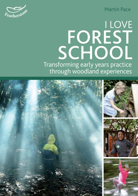 I Love Forest School : Transforming early years practice through woodland experiences, PDF eBook