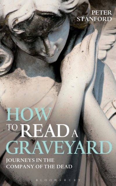 How to Read a Graveyard : Journeys in the Company of the Dead, Paperback / softback Book