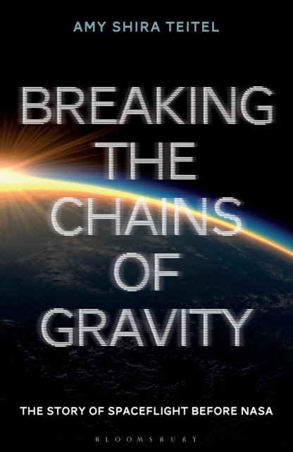 Breaking the Chains of Gravity : The Story of Spaceflight before NASA, EPUB eBook