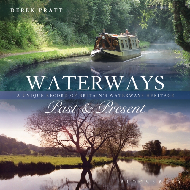 Waterways Past & Present : A Unique Portrait of Britain's Waterways Heritage, PDF eBook