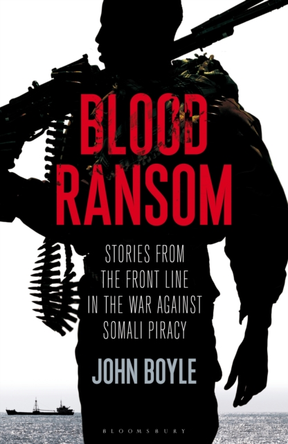 Blood Ransom : Stories from the Front Line in the War against Somali Piracy, PDF eBook