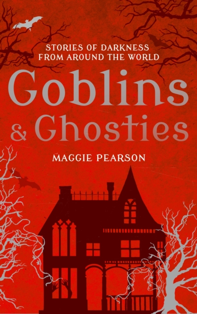 Goblins and Ghosties : Stories of Darkness from Around the World, PDF eBook