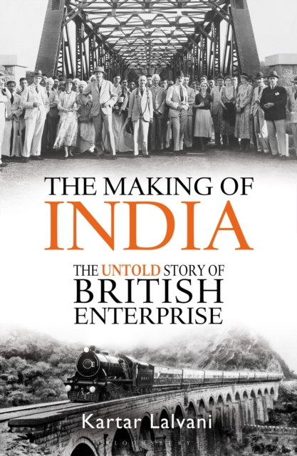 The Making of India : The Untold Story of British Enterprise, Hardback Book