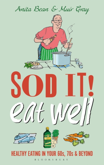 Sod it! Eat Well : Healthy Eating in Your 60s, 70s and Beyond, Hardback Book