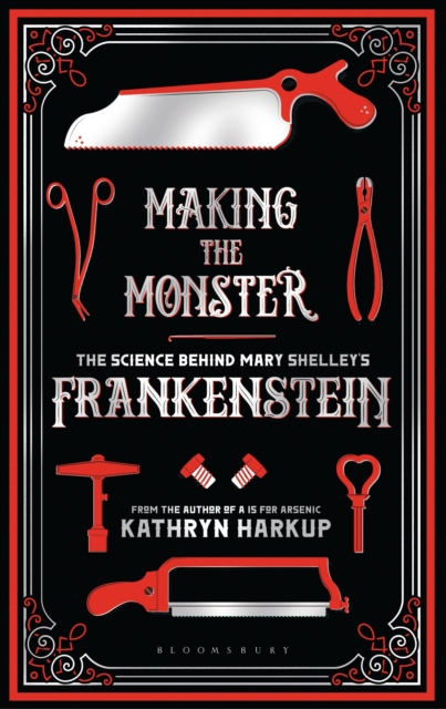 Making the Monster : The Science Behind Mary Shelley's Frankenstein, Hardback Book