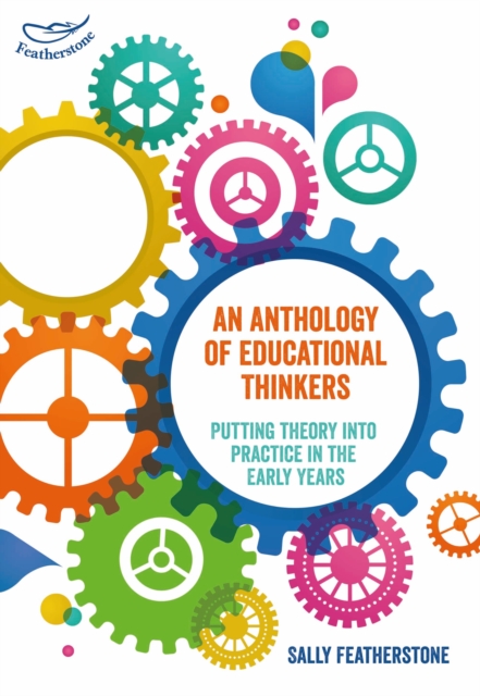 An Anthology of Educational Thinkers : Putting theory into practice in the early years, Paperback / softback Book