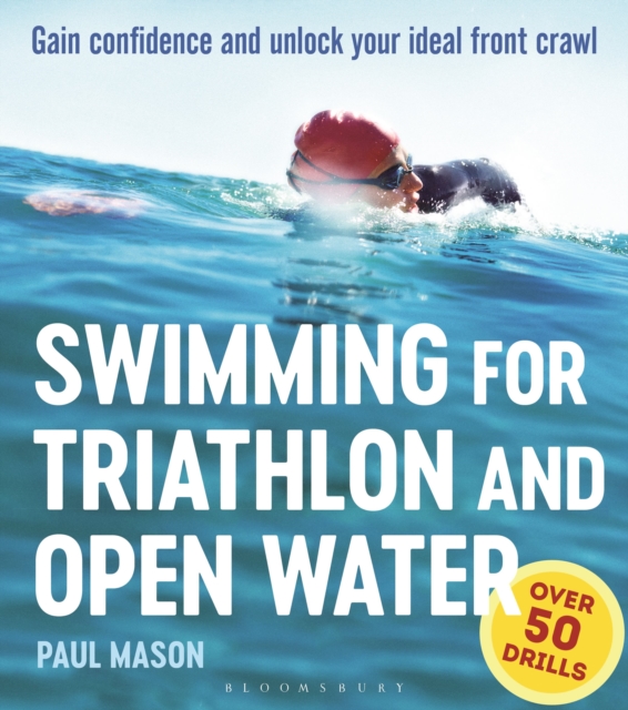 Swimming For Triathlon And Open Water : Gain Confidence and Unlock Your Ideal Front Crawl, Paperback / softback Book