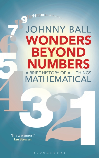 Wonders Beyond Numbers : A Brief History of All Things Mathematical, Paperback / softback Book