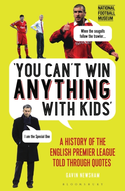 You Can’t Win Anything With Kids : A History of the English Premier League Told Through Quotes, Hardback Book