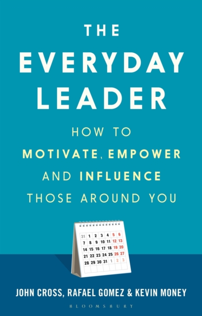 The Everyday Leader : How to Motivate, Empower and Influence Those Around You, Hardback Book