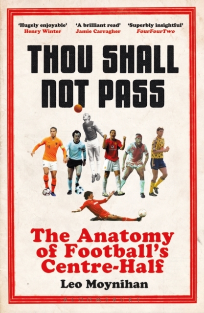 Thou Shall Not Pass : The Anatomy of Football’s Centre-Half, Paperback / softback Book