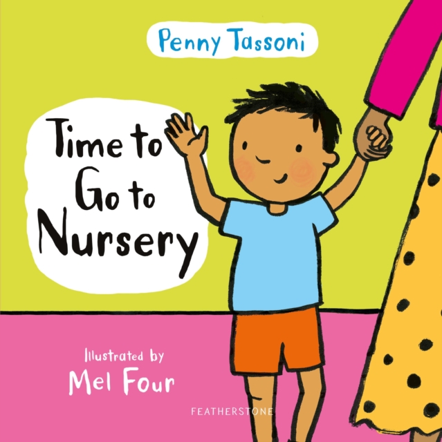 Time to Go to Nursery : Help your child settle into nursery and dispel any worries, Hardback Book