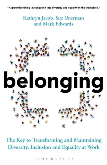 Belonging : The Key to Transforming and Maintaining Diversity, Inclusion and Equality at Work, PDF eBook