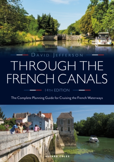 Through the French Canals : The Complete Planning Guide to Cruising the French Waterways, PDF eBook