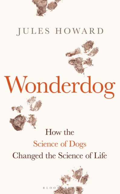 Wonderdog : How the Science of Dogs Changed the Science of Life – WINNER OF THE BARKER BOOK AWARD FOR NON-FICTION, Hardback Book