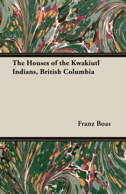 The Houses of the Kwakiutl Indians, British Columbia, Paperback / softback Book