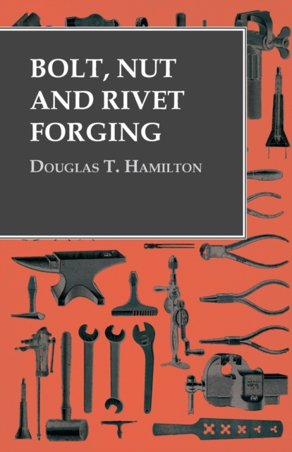 Bolt, Nut and Rivet Forging, Paperback / softback Book