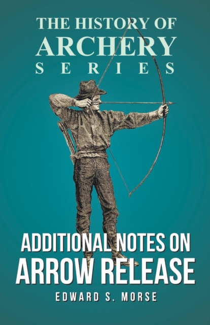 Additional Notes on Arrow Release (History of Archery Series), Paperback / softback Book