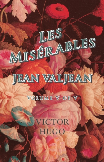 Les Miserables, Volume V of V, Jean Valjean, Paperback / softback Book