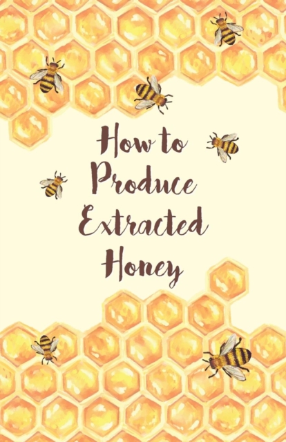 How to Produce Extracted Honey, Paperback / softback Book
