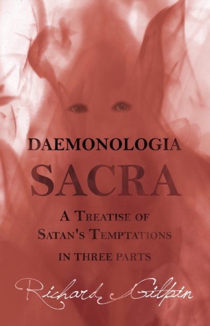 Daemonologia Sacra; Or a Treatise of Satan's Temptations - In Three Parts, Paperback / softback Book