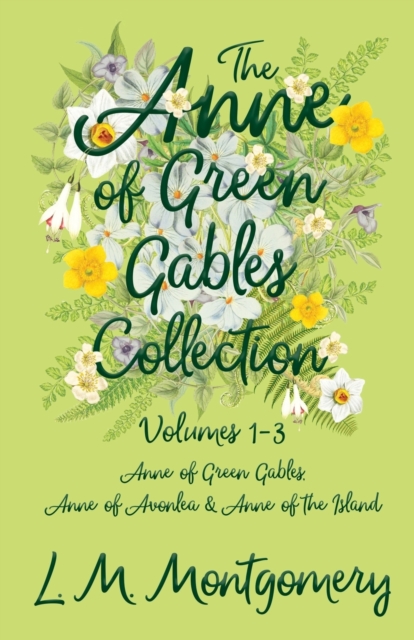 The Anne of Green Gables Collection;Volumes 1-3 (Anne of Green Gables, Anne of Avonlea and Anne of the Island), Paperback / softback Book