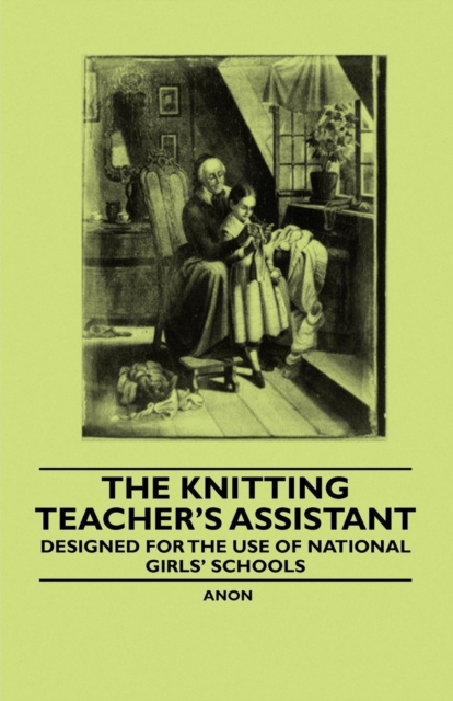 The Knitting Teacher's Assistant - Designed for the use of National Girls' Schools, EPUB eBook