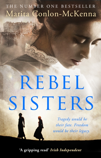 Rebel Sisters : The epic and heartbreaking story of three extraordinary women fighting for Ireland s freedom, EPUB eBook