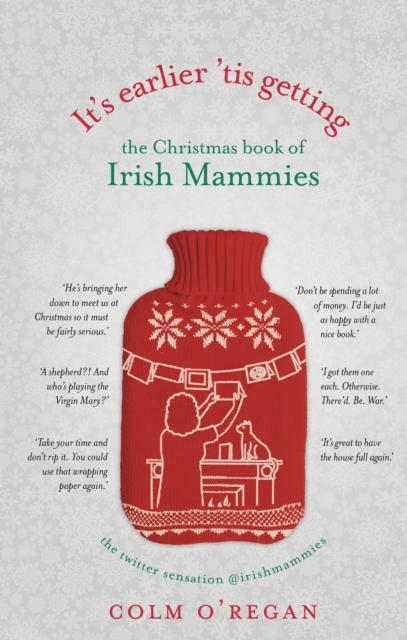 It's Earlier 'Tis Getting: The Christmas Book of Irish Mammies, EPUB eBook