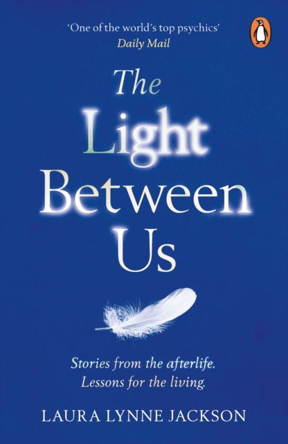 The Light Between Us : Lessons from Heaven That Teach Us to Live Better in the Here and Now, EPUB eBook