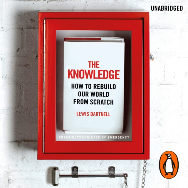 The Knowledge : How to Rebuild our World from Scratch, eAudiobook MP3 eaudioBook